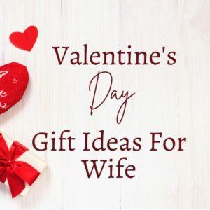 Valentines Day Gift Ideas For Wife